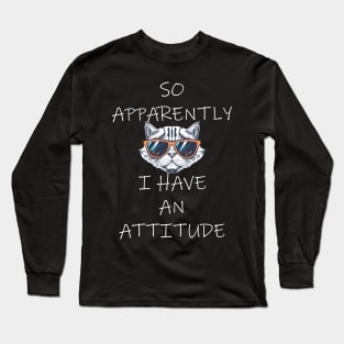 So Apparently I Have An Attitude Funny Cat Long Sleeve T-Shirt